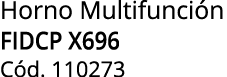Horno Multifunci n FIDCP X696 C d. 110273