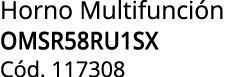 Horno Multifunci n OMSR58RU1SX C d. 117308