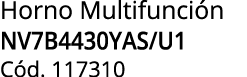 Horno Multifunci n NV7B4430YAS/U1 C d. 117310