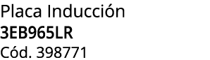 Placa Inducci n 3EB965LR C d. 398771
