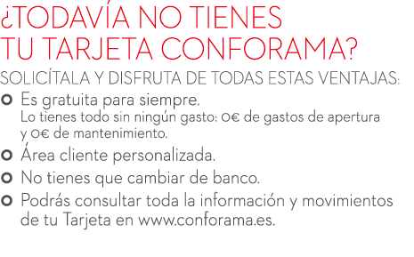 ¿TODAV A NO TIENES TU TARJETA CONFORAMA? SOLIC TALA Y DISFRUTA DE TODAS ESTAS VENTAJAS:  Es gratuita para siempre. L...