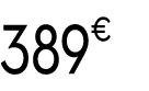 389€ 99