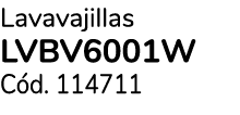Lavavajillas LVBV6001W C d. 114711