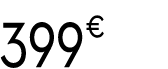 399 € 99