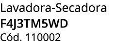 Lavadora Secadora F4J3TM5WD C d. 110002