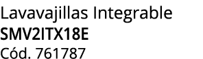 Lavavajillas Integrable SMV2ITX18E C d. 761787