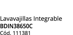 Lavavajillas Integrable BDIN38650C C d. 111381