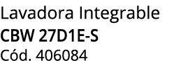Lavadora Integrable CBW 27D1E S C d. 406084