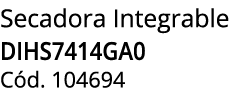 Secadora Integrable DIHS7414GA0 C d. 104694