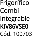 Frigor fico Combi Integrable kiv86vse0 C d. 100703