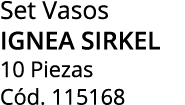 Set Vasos IGNEA SIRKEL 10 Piezas C d. 115168