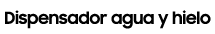 Dispensador agua y hielo