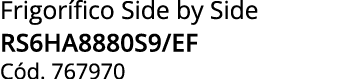 Frigor fico Side by Side RS6HA8880S9/EF C d. 767970