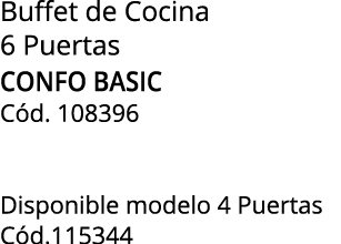 Buffet de Cocina 6 Puertas CONFO BASIC C d. 108396 Disponible modelo 4 Puertas C d.115344