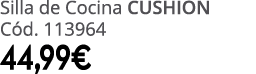 Silla de Cocina cushion C d. 113964 44,99€