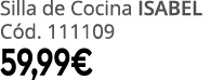 Silla de Cocina ISABEL C d. 111109 59,99€