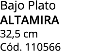 Bajo Plato altamira 32,5 cm C d. 110566