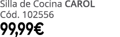 Silla de Cocina CAROL C d. 102556 99,99€