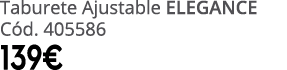 Taburete Ajustable ELEGANCE C d. 405586 139€
