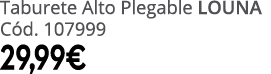 Taburete Alto Plegable LOUNA C d. 107999 29,99€