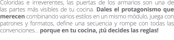 Coloridas e irreverentes, las puertas de los armarios son una de las partes m s visibles de tu cocina. Dales el prota...