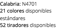 Calabria: N4701 21 colores disponibles est ndares 52 tiradores disponibles