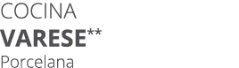 Cocina varese** Porcelana