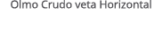 Olmo Crudo veta Horizontal