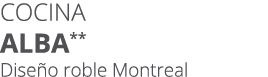 Cocina alba** Dise o roble Montreal