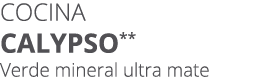 Cocina CALYPSO** Verde mineral ultra mate