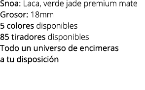 Snoa: Laca, verde jade premium mate Grosor: 18mm 5 colores disponibles 85 tiradores disponibles Todo un universo de e...