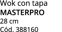 Wok con tapa MASTERPRO 28 cm C d. 388160