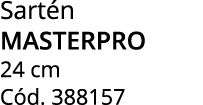 Sart n MASTERPRO 24 cm C d. 388157