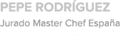 PEPE RODR GUEZ Jurado Master Chef Espa a Estrella MICHELIN