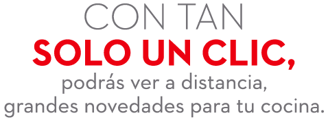 Con tan solo un clic, podr s ver a distancia, grandes novedades para tu cocina.