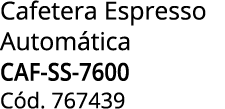 Cafetera Espresso Autom tica CAF SS 7600 C d. 767439