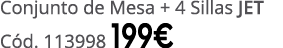 Conjunto de Mesa + 4 Sillas JET C d. 113998 199€