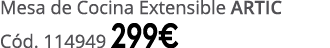Mesa de Cocina Extensible ARTIC C d. 114949 299€