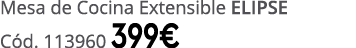 Mesa de Cocina Extensible ELIPSE C d. 113960 399€