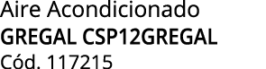 Aire Acondicionado GREGAL CSP12GREGAL C d. 117215