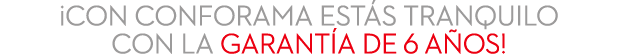 ¡Con conforama est s tranquilo con la garant a de 6 a os!