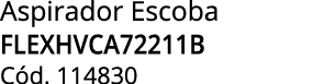 Aspirador Escoba FLEXHVCA72211B C d. 114830
