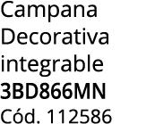 Campana Decorativa integrable 3BD866MN C d. 112586 