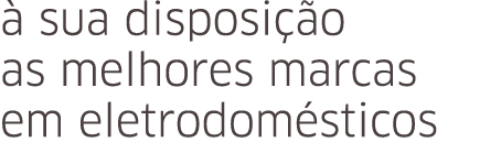  sua disposi  o as melhores marcas em eletrodom sticos