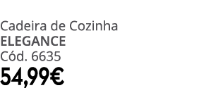 Cadeira de Cozinha ELEGANCE C d. 6635 54,99€