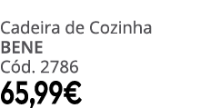 Cadeira de Cozinha BENE C d. 2786 65,99€