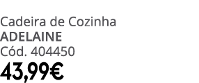 Cadeira de Cozinha ADELAINE C d. 404450 43,99€