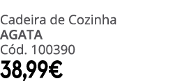 Cadeira de Cozinha AGATA C d. 100390 38,99€