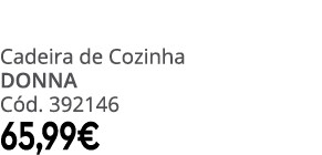 Cadeira de Cozinha donna C d. 392146 65,99€