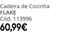 Cadeira de Cozinha FLAKE C d. 113996 60,99€